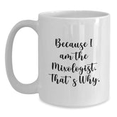 Funny Mixologist Gifts from Friends and Family - 'Because I Am The Mixologist. That's Why.' White Coffee Mug for Birthday - Main